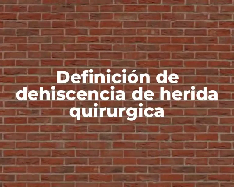 Definición de dehiscencia de herida quirurgica