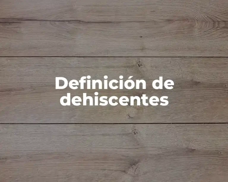Definición de dehiscentes