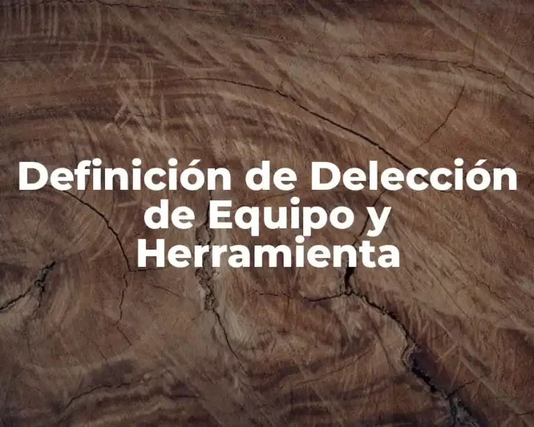 Definición de Delección de Equipo y Herramienta