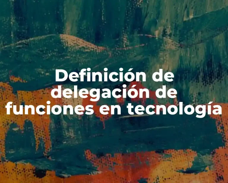 Definición de delegación de funciones en tecnología