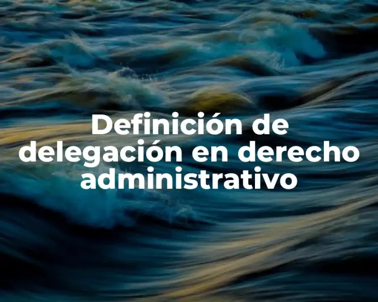Definición de delegación en derecho administrativo