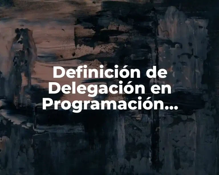 Definición de Delegación en Programación Orientada a Objetos