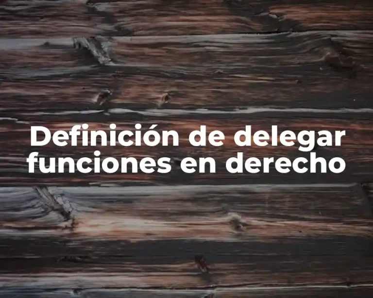 Definición de delegar funciones en derecho