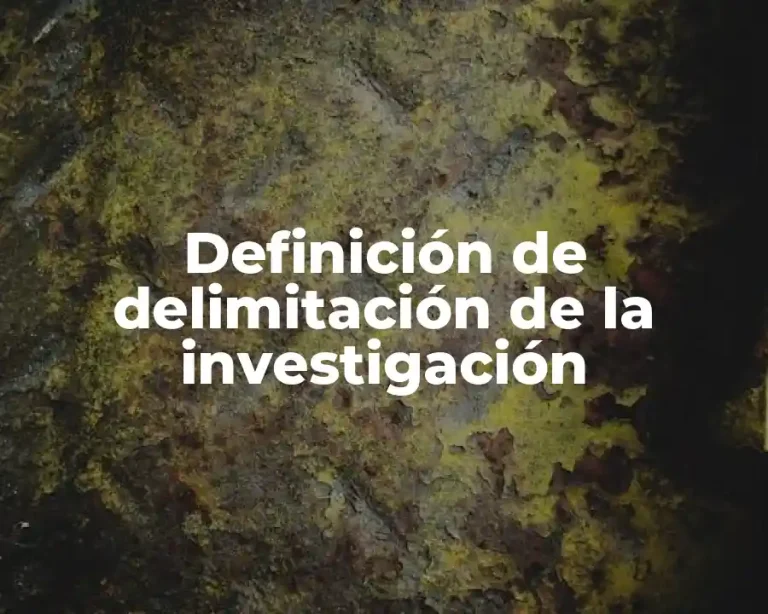 Definición de delimitación de la investigación