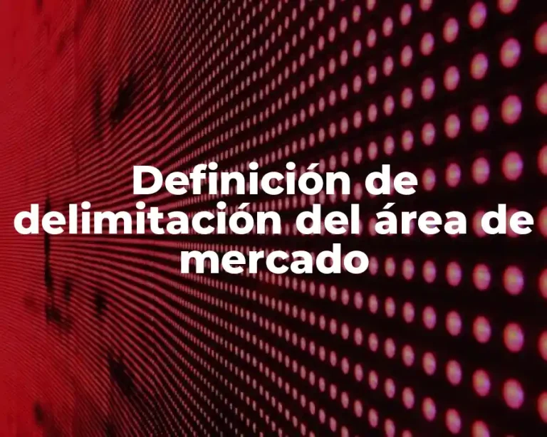 Definición de delimitación del área de mercado