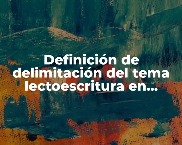 Definición de delimitación del tema lectoescritura en primaria