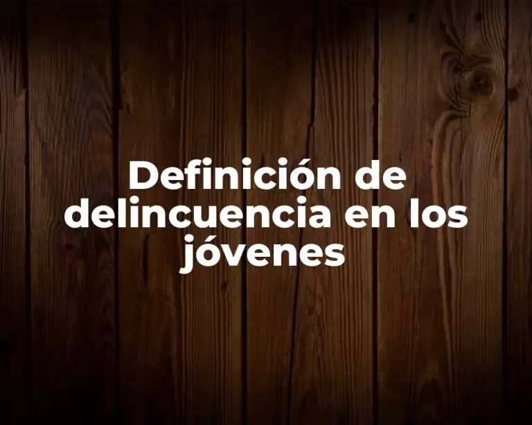 Definición de delincuencia en los jóvenes