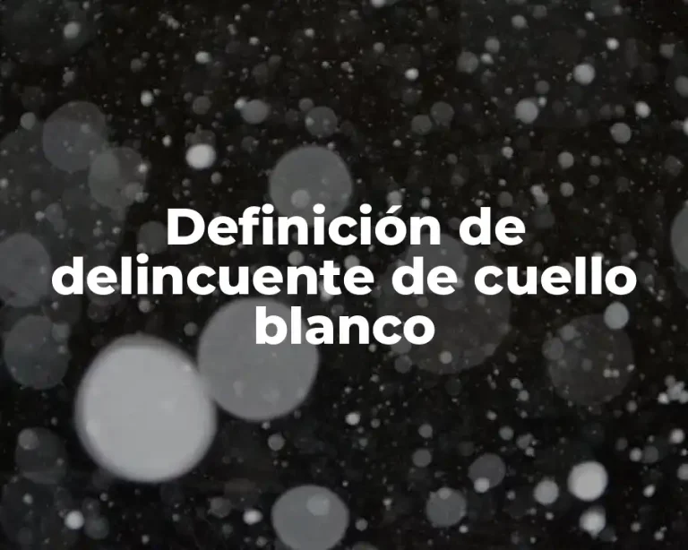 Definición de delincuente de cuello blanco