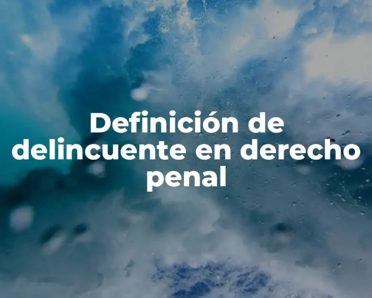 Definición de delincuente en derecho penal