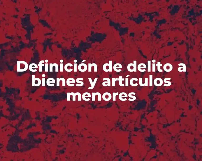 Definición de delito a bienes y artículos menores