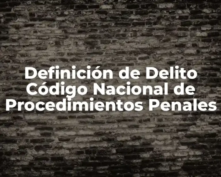 Definición de Delito Código Nacional de Procedimientos Penales