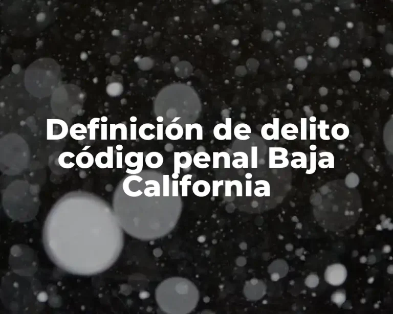Definición de delito código penal Baja California