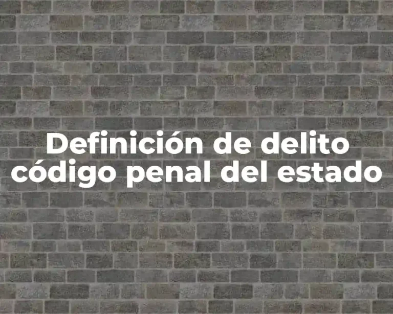 Definición de delito código penal del estado