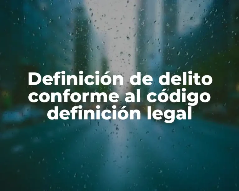 Definición de delito conforme al código definición legal