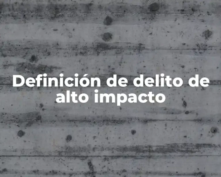 Definición de delito de alto impacto