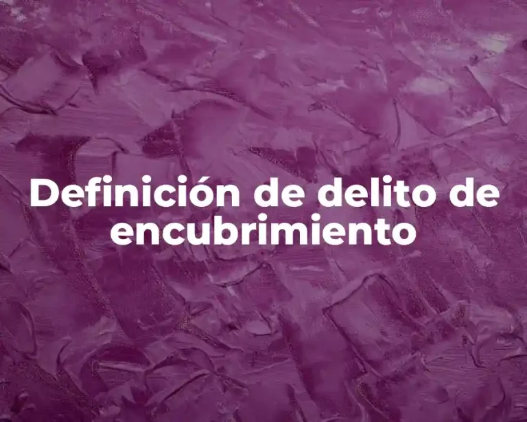 Definición de delito de encubrimiento