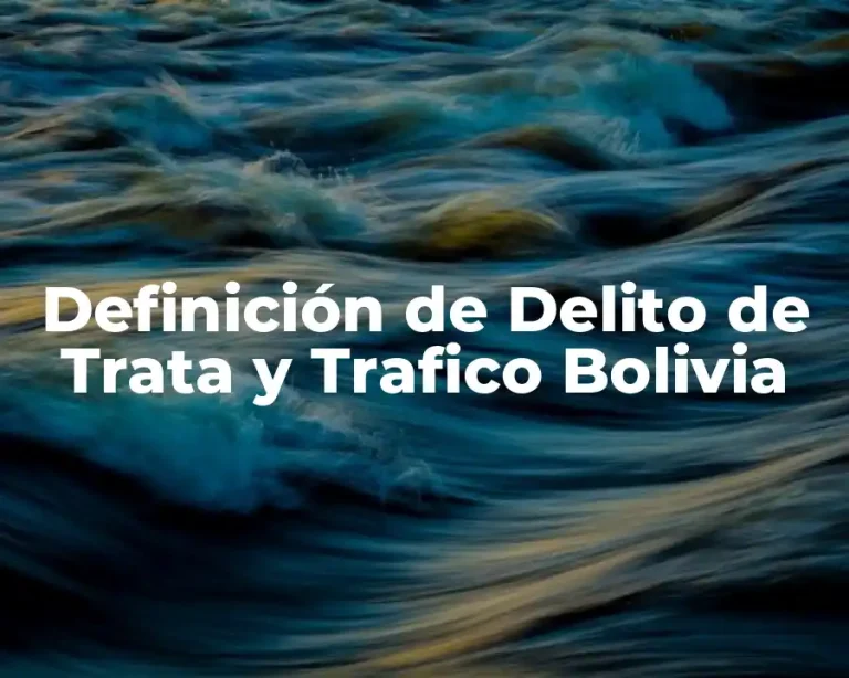 Definición de Delito de Trata y Trafico Bolivia