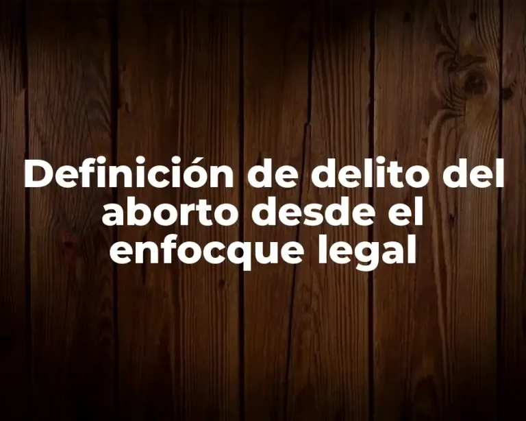 Definición de delito del aborto desde el enfocque legal