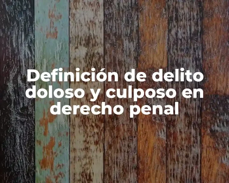 Definición de delito doloso y culposo en derecho penal
