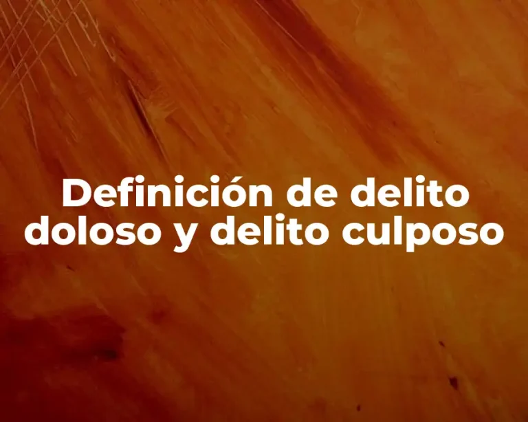Definición de delito doloso y delito culposo