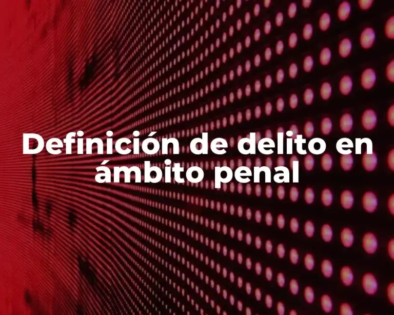 Definición de delito en ámbito penal
