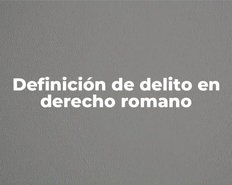 Definición de delito en derecho romano
