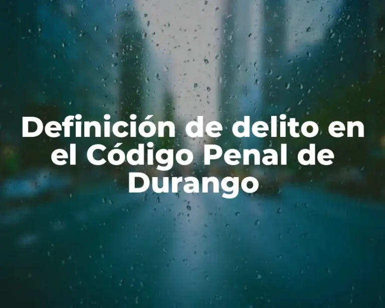 Definición de delito en el Código Penal de Durango
