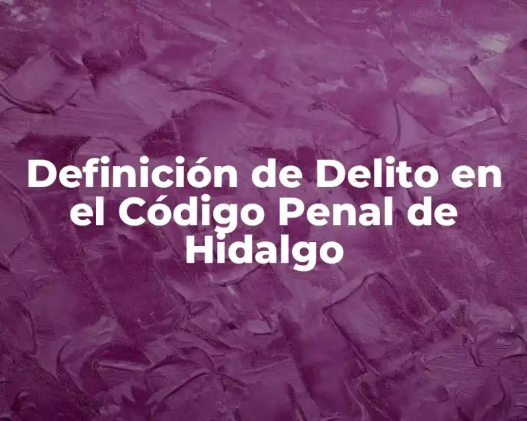 Definición de Delito en el Código Penal de Hidalgo