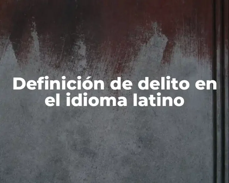 Definición de delito en el idioma latino