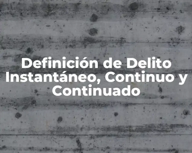 Definición de Delito Instantáneo, Continuo y Continuado