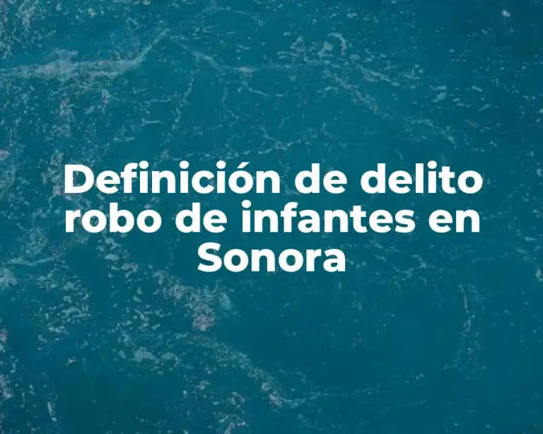 Definición de delito robo de infantes en Sonora