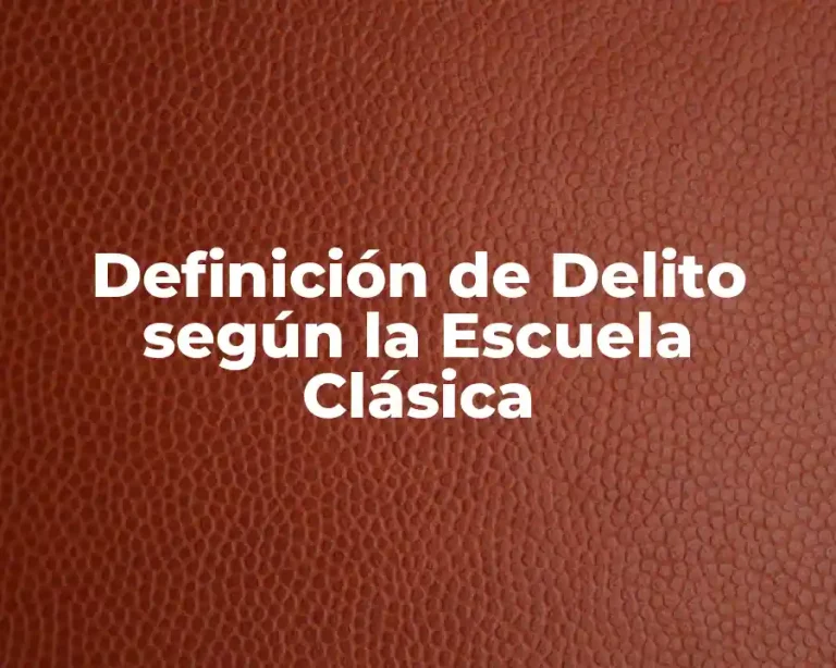 Definición de Delito según la Escuela Clásica