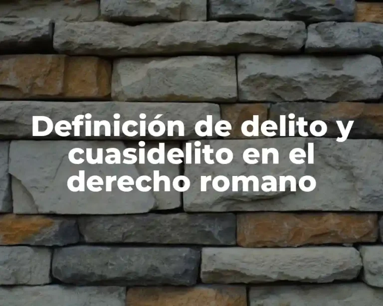 Definición de delito y cuasidelito en el derecho romano