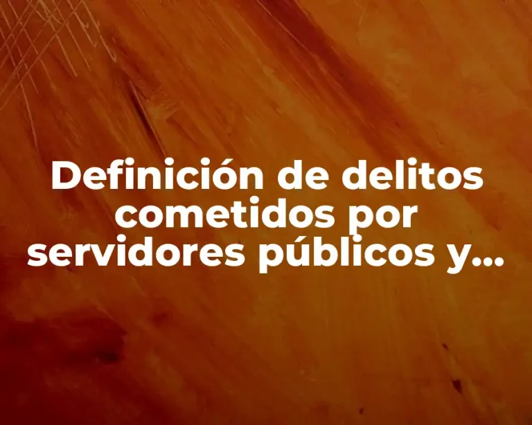 Definición de delitos cometidos por servidores públicos y sus valores