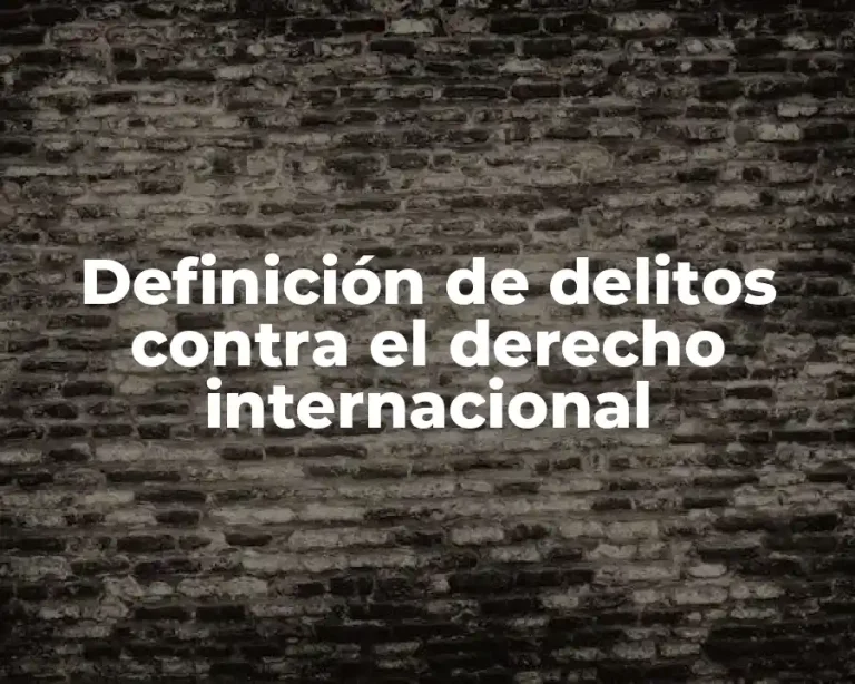 Definición de delitos contra el derecho internacional