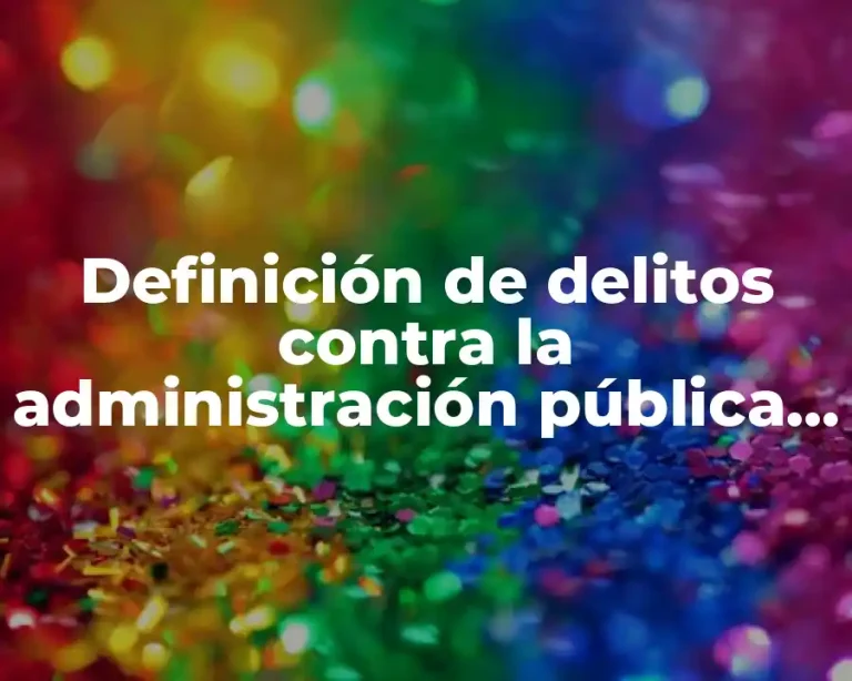 Definición de delitos contra la administración pública en Colombia