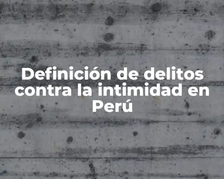 Definición de delitos contra la intimidad en Perú