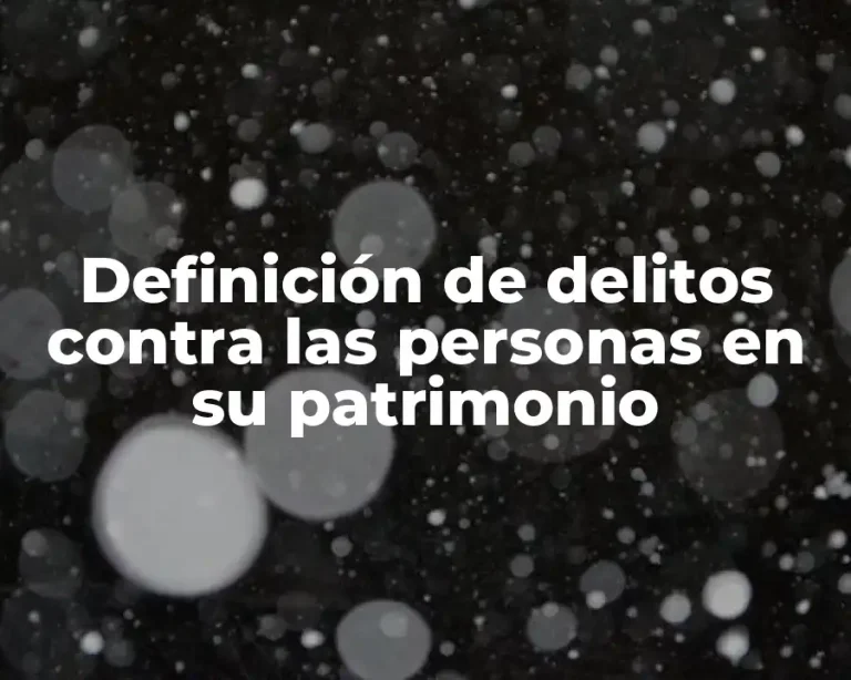 Definición de delitos contra las personas en su patrimonio