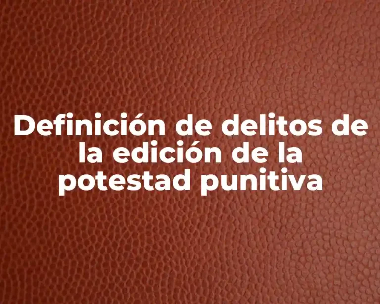 Definición de delitos de la edición de la potestad punitiva