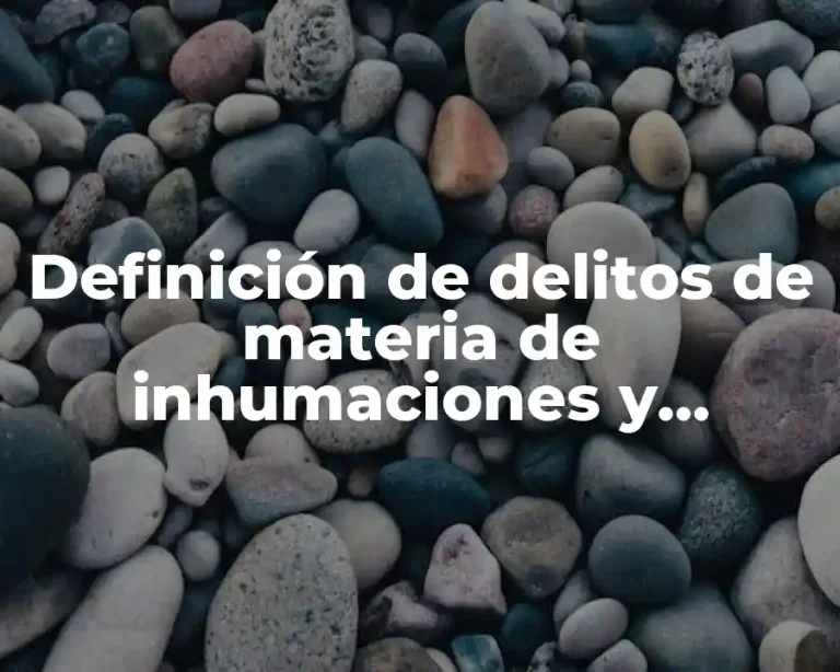 Definición de delitos de materia de inhumaciones y exhumaciones