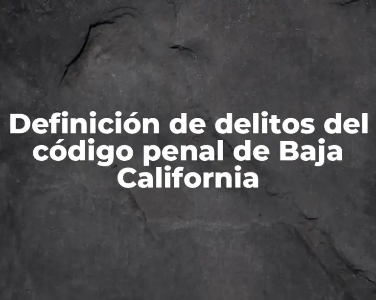 Definición de delitos del código penal de Baja California