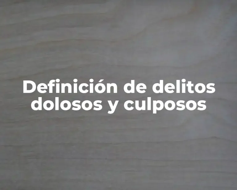 Definición de delitos dolosos y culposos