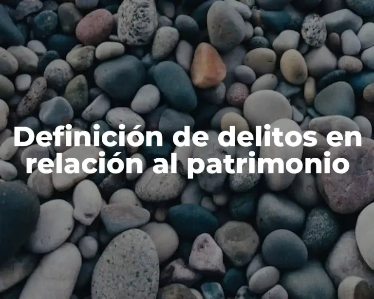 Definición de delitos en relación al patrimonio
