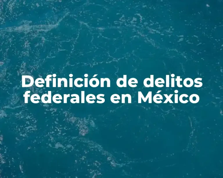 Definición de delitos federales en México