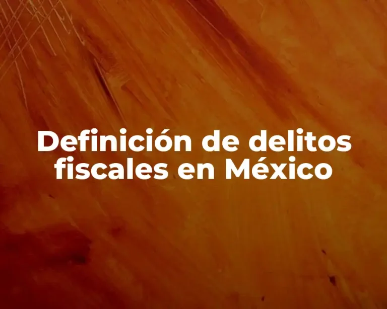 Definición de delitos fiscales en México