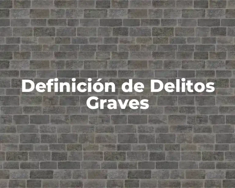 Definición de Delitos Graves