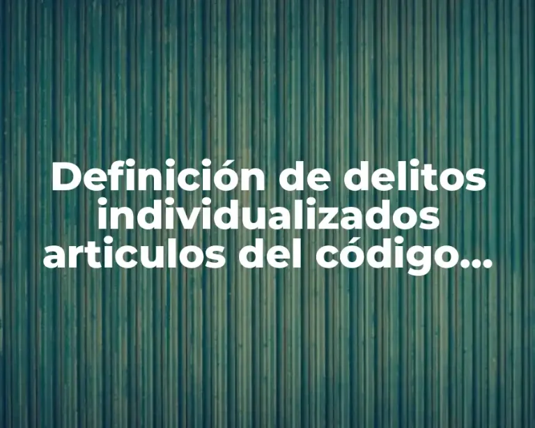 Definición de delitos individualizados articulos del código penal de Sinaloa
