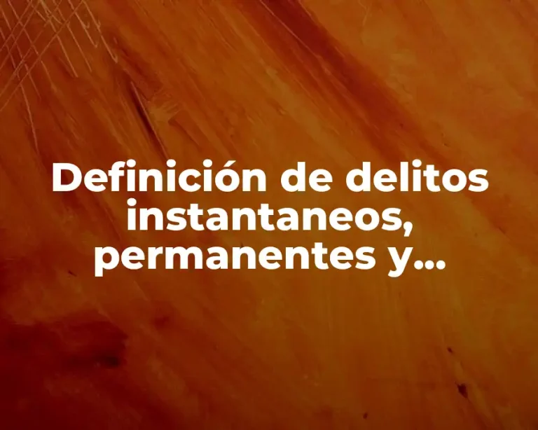 Definición de delitos instantaneos, permanentes y continuados