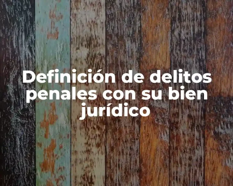 Definición de delitos penales con su bien jurídico