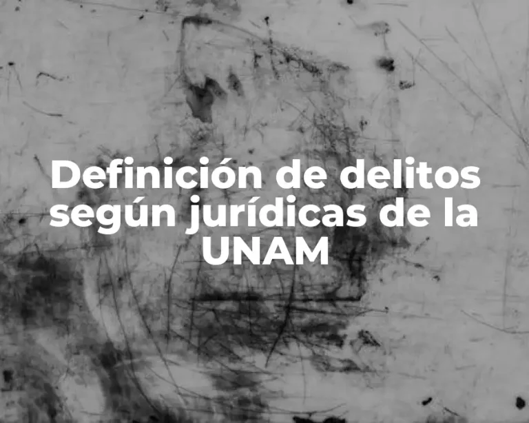 Definición de delitos según jurídicas de la UNAM